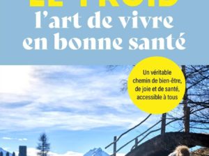 "Le Froid, l'art de vivre en bonne santé!" Un véritable chemin de bien-être, de joie et de santé, accessible à tous