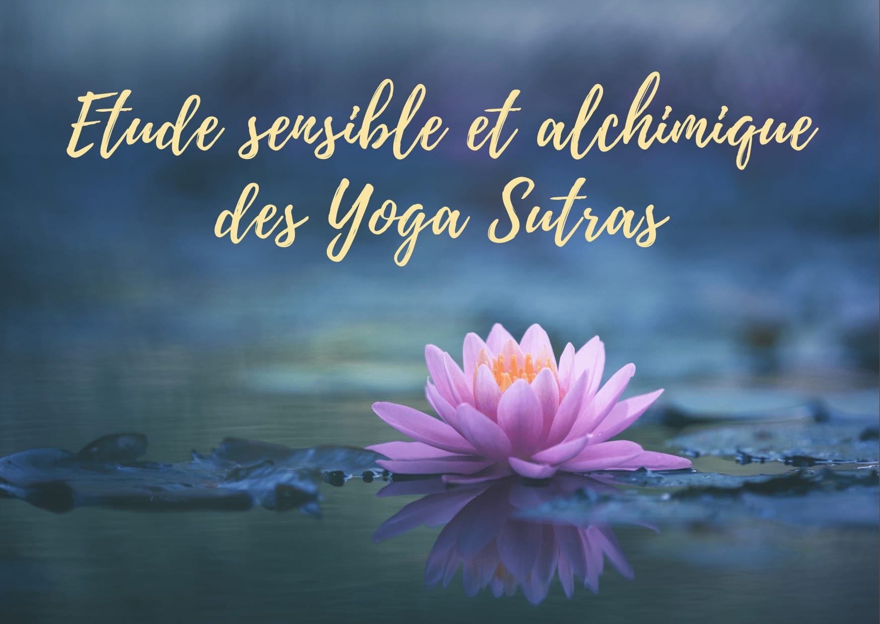 Etude sensible, alchimique et vivante des Yoga Sutras 2024